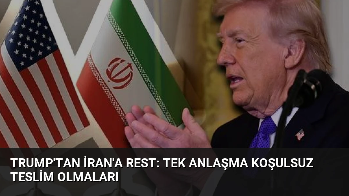 Trump’tan İran’a Rest: Tek Anlaşma Koşulsuz Teslim Olmaları
