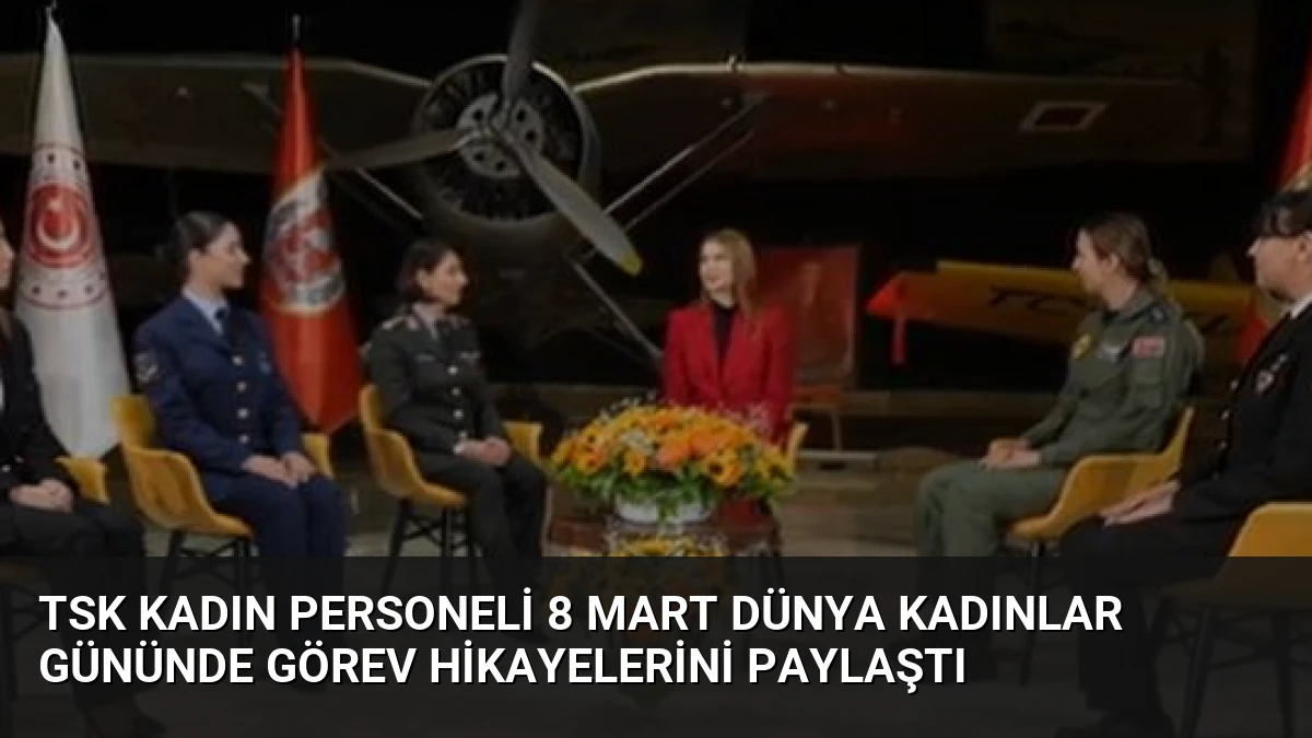 TSK Kadın Personeli 8 Mart Dünya Kadınlar Gününde Görev Hikayelerini Paylaştı