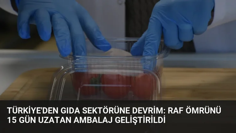 Türkiye’den Gıda Sektörüne Devrim: Raf Ömrünü 15 Gün Uzatan Ambalaj Geliştirildi