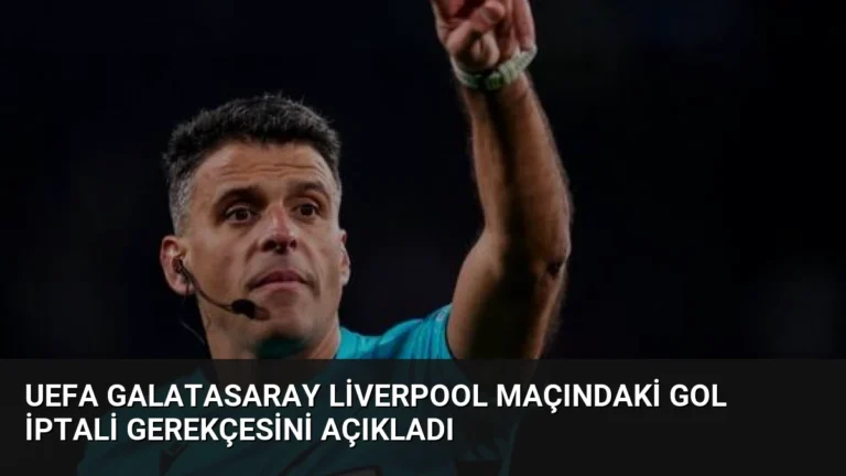 UEFA Galatasaray Liverpool Maçındaki Gol İptali Gerekçesini Açıkladı