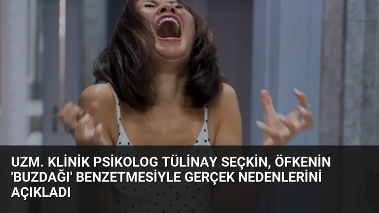 Uzm. Klinik Psikolog Tülinay Seçkin, Öfkenin ‘Buzdağı’ Benzetmesiyle Gerçek Nedenlerini Açıkladı