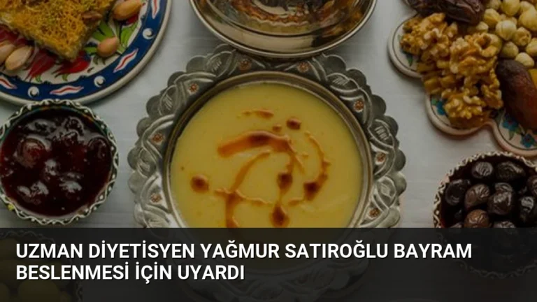 Uzman Diyetisyen Yağmur Satıroğlu Bayram Beslenmesi İçin Uyardı