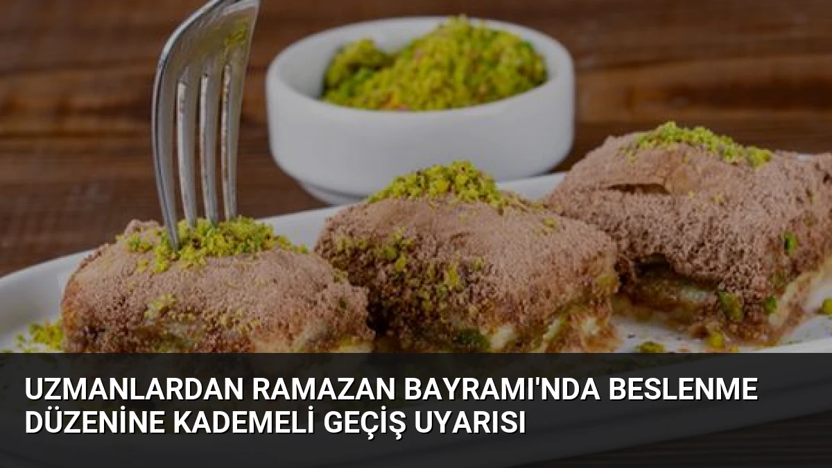 Uzmanlardan Ramazan Bayramı’nda Beslenme Düzenine Kademeli Geçiş Uyarısı