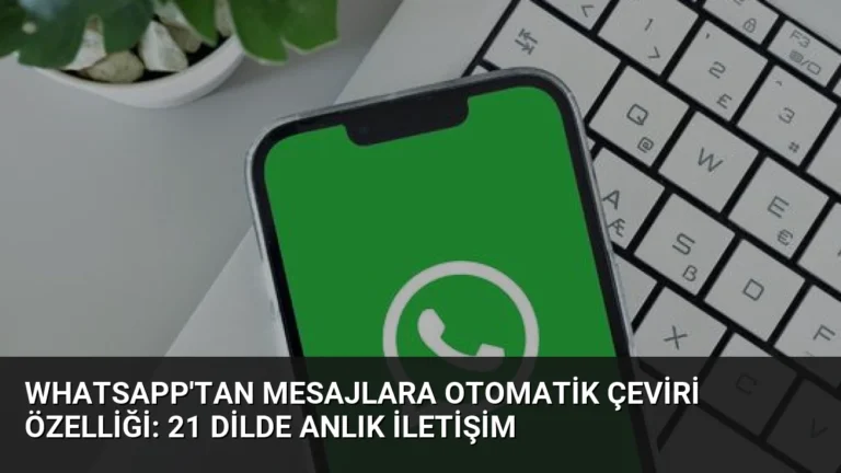 WhatsApp’tan Mesajlara Otomatik Çeviri Özelliği: 21 Dilde Anlık İletişim