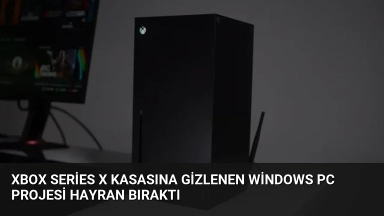 Xbox Series X Kasasına Gizlenen Windows PC Projesi Hayran Bıraktı