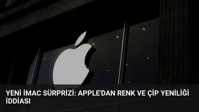 Yeni iMac Sürprizi: Apple’dan Renk ve Çip Yeniliği İddiası