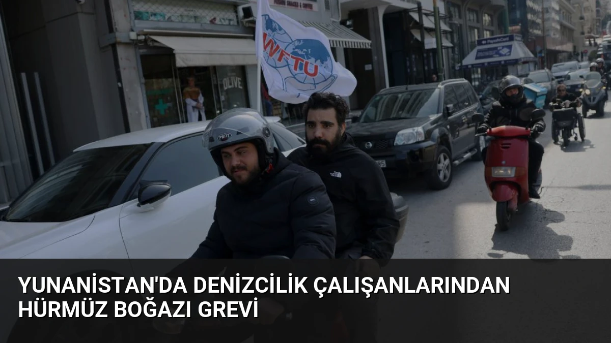 Yunanistan’da Denizcilik Çalışanlarından Hürmüz Boğazı Grevi