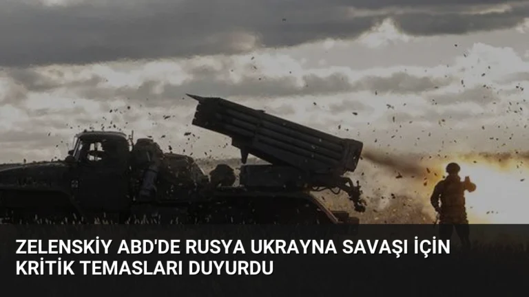Zelenskiy ABD’de Rusya Ukrayna Savaşı İçin Kritik Temasları Duyurdu