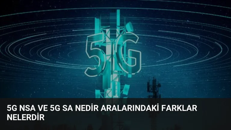 5G NSA ve 5G SA Nedir Aralarındaki Farklar Nelerdir