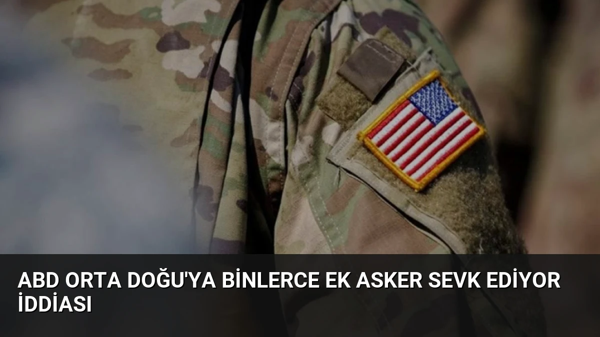 ABD Orta Doğu’ya Binlerce Ek Asker Sevk Ediyor İddiası
