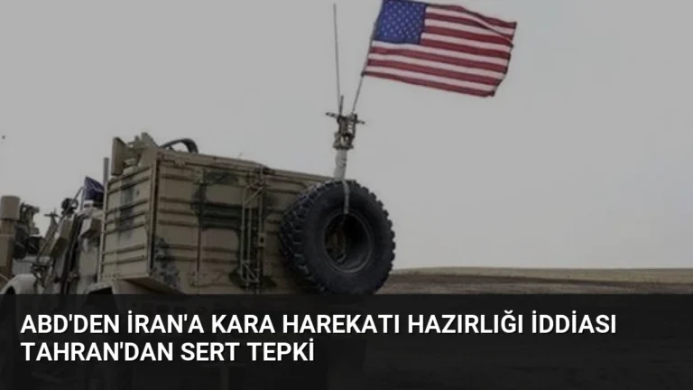 ABD’den İran’a Kara Harekatı Hazırlığı İddiası Tahran’dan Sert Tepki