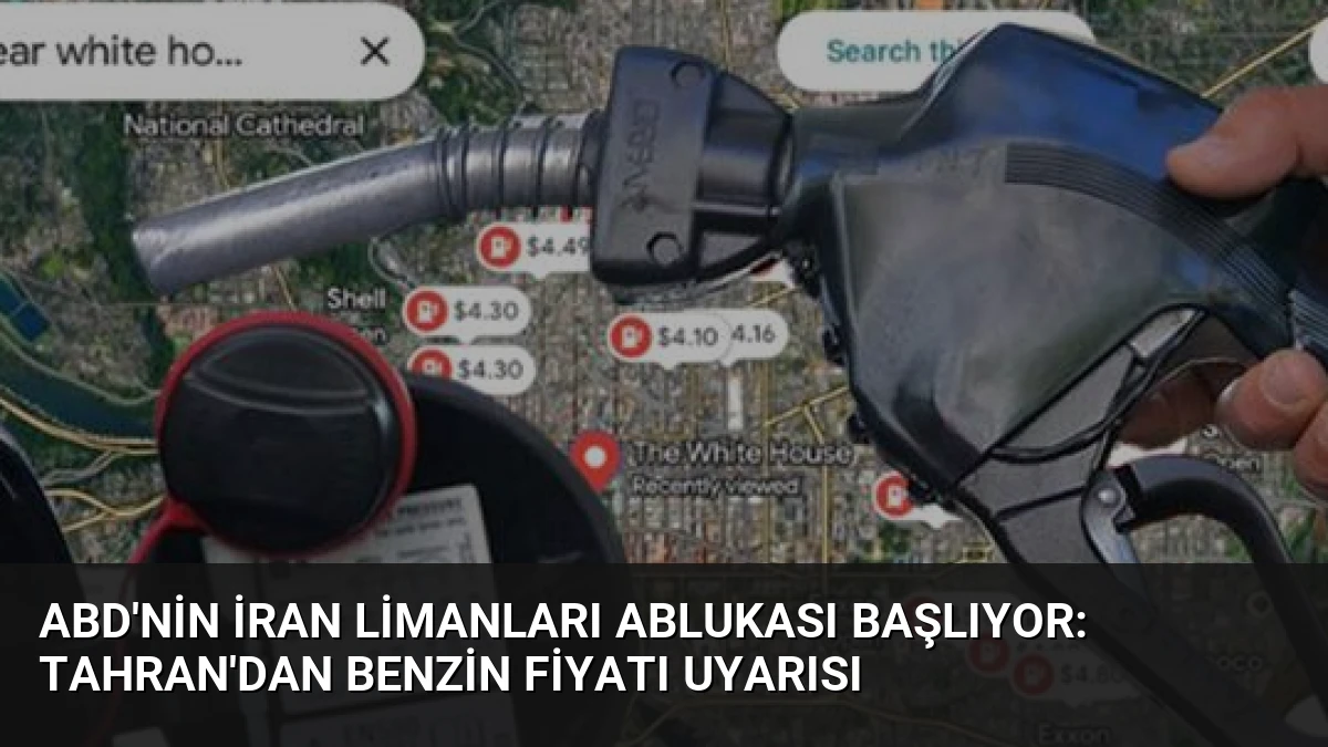 ABD’nin İran Limanları Ablukası Başlıyor: Tahran’dan Benzin Fiyatı Uyarısı