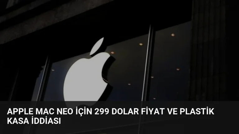 Apple Mac Neo İçin 299 Dolar Fiyat ve Plastik Kasa İddiası