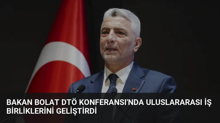 Bakan Bolat DTÖ Konferansı’nda Uluslararası İş Birliklerini Geliştirdi
