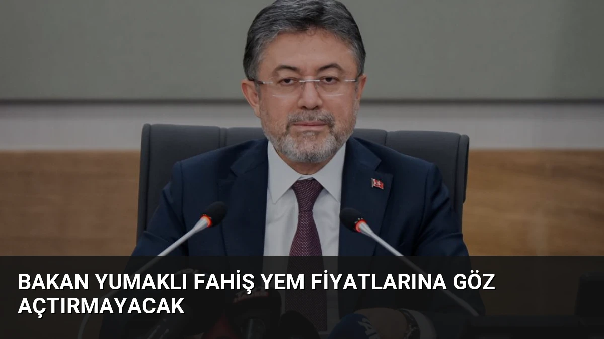 Bakan Yumaklı Fahiş Yem Fiyatlarına Göz Açtırmayacak