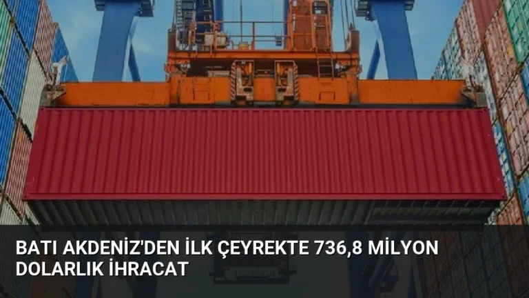 Batı Akdeniz’den İlk Çeyrekte 736,8 Milyon Dolarlık İhracat