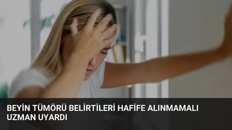 Beyin Tümörü Belirtileri Hafife Alınmamalı Uzman Uyardı