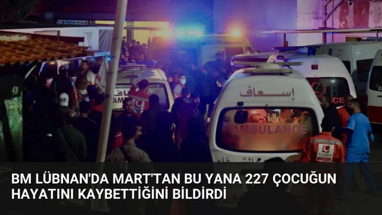 BM Lübnan’da Mart’tan Bu Yana 227 Çocuğun Hayatını Kaybettiğini Bildirdi