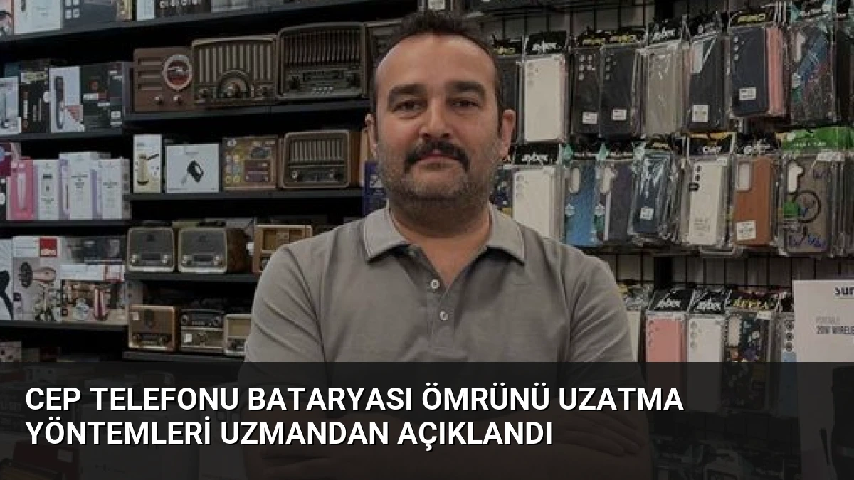 Cep Telefonu Bataryası Ömrünü Uzatma Yöntemleri Uzmandan Açıklandı