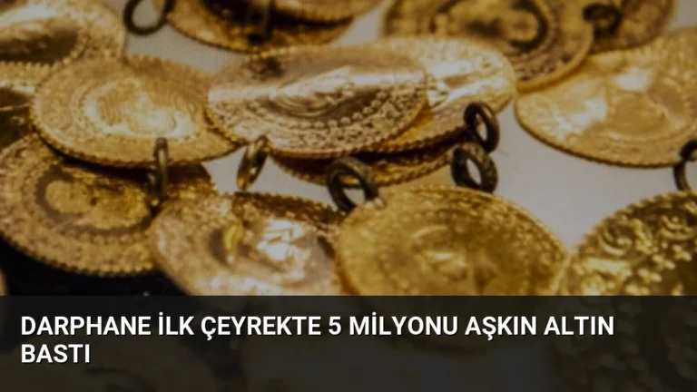 Darphane İlk Çeyrekte 5 Milyonu Aşkın Altın Bastı