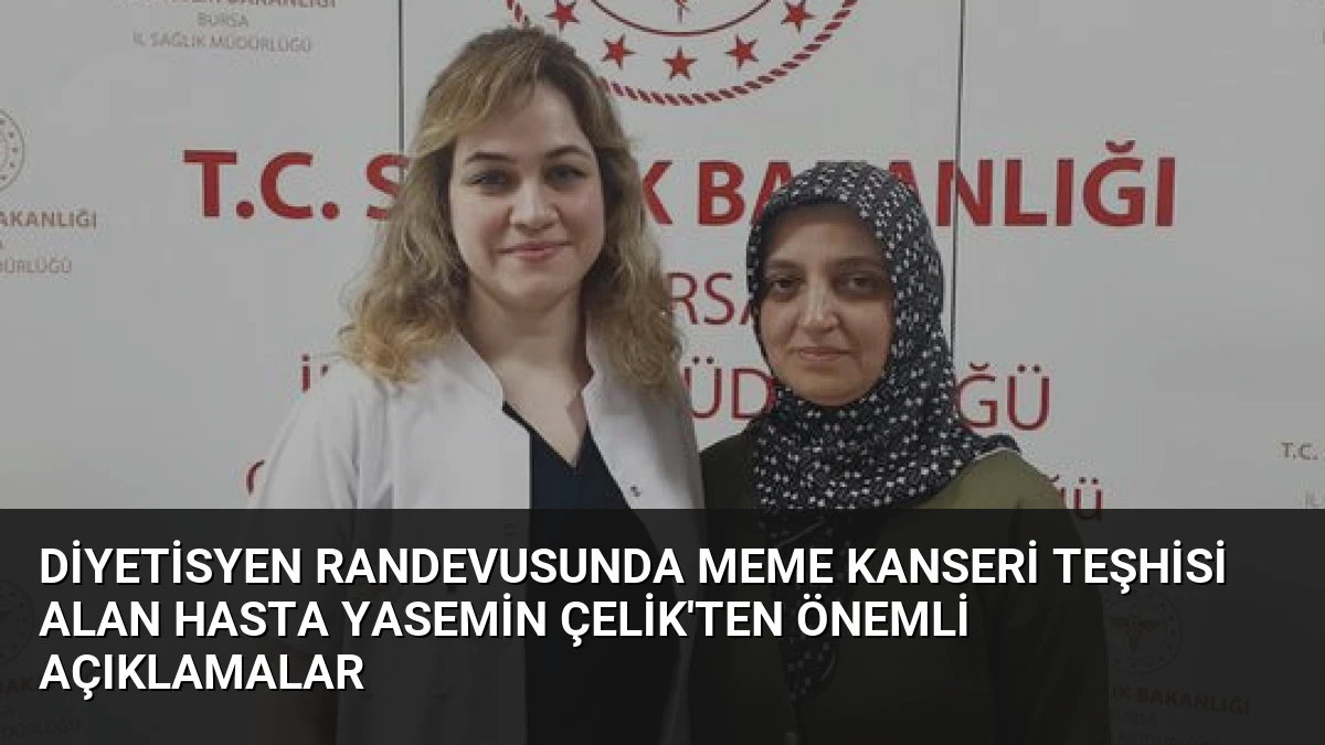 Diyetisyen Randevusunda Meme Kanseri Teşhisi Alan Hasta Yasemin Çelik’ten Önemli Açıklamalar