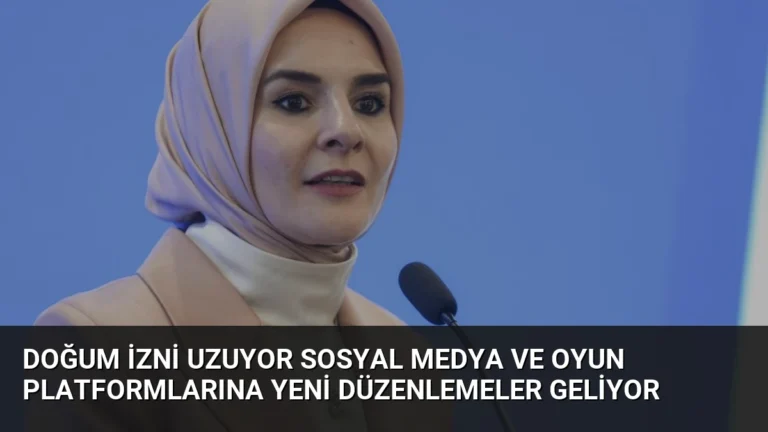 Doğum İzni Uzuyor Sosyal Medya ve Oyun Platformlarına Yeni Düzenlemeler Geliyor