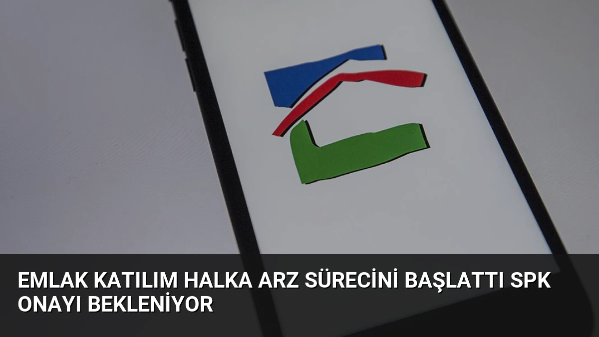 Emlak Katılım Halka Arz Sürecini Başlattı SPK Onayı Bekleniyor