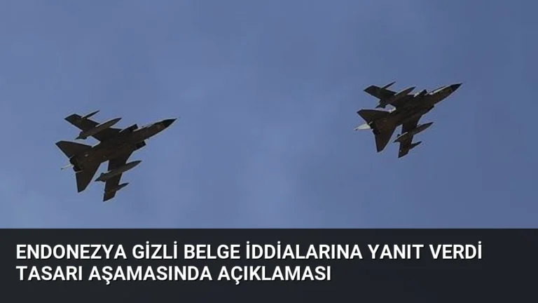 Endonezya Gizli Belge İddialarına Yanıt Verdi Tasarı Aşamasında Açıklaması