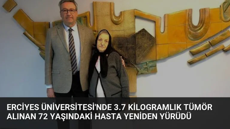 Erciyes Üniversitesi’nde 3.7 Kilogramlık Tümör Alınan 72 Yaşındaki Hasta Yeniden Yürüdü