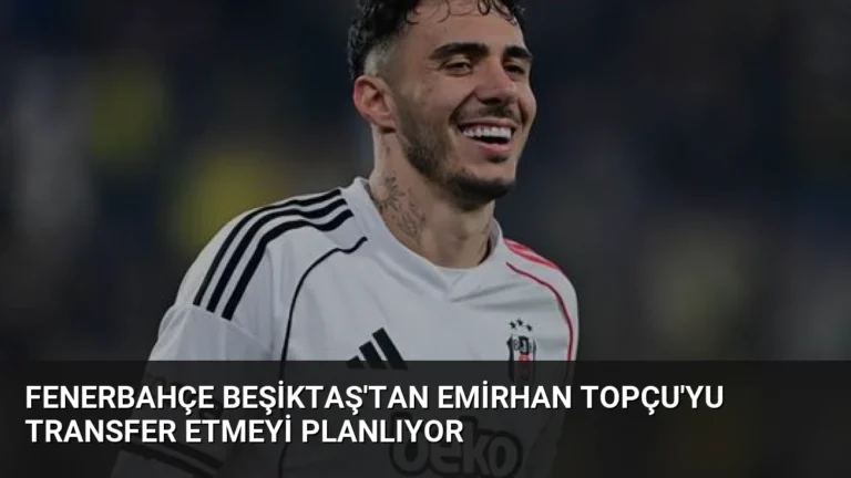 Fenerbahçe Beşiktaş’tan Emirhan Topçu’yu Transfer Etmeyi Planlıyor