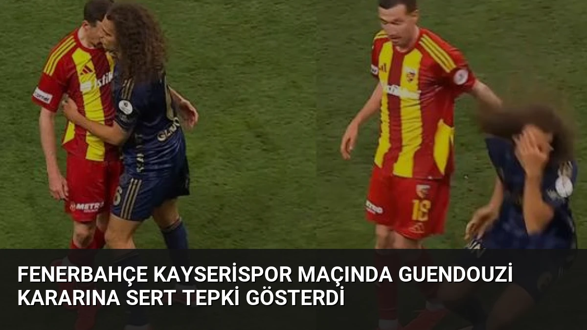 Fenerbahçe Kayserispor Maçında Guendouzi Kararına Sert Tepki Gösterdi