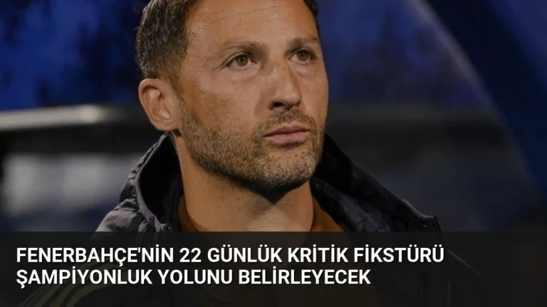 Fenerbahçe’nin 22 Günlük Kritik Fikstürü Şampiyonluk Yolunu Belirleyecek
