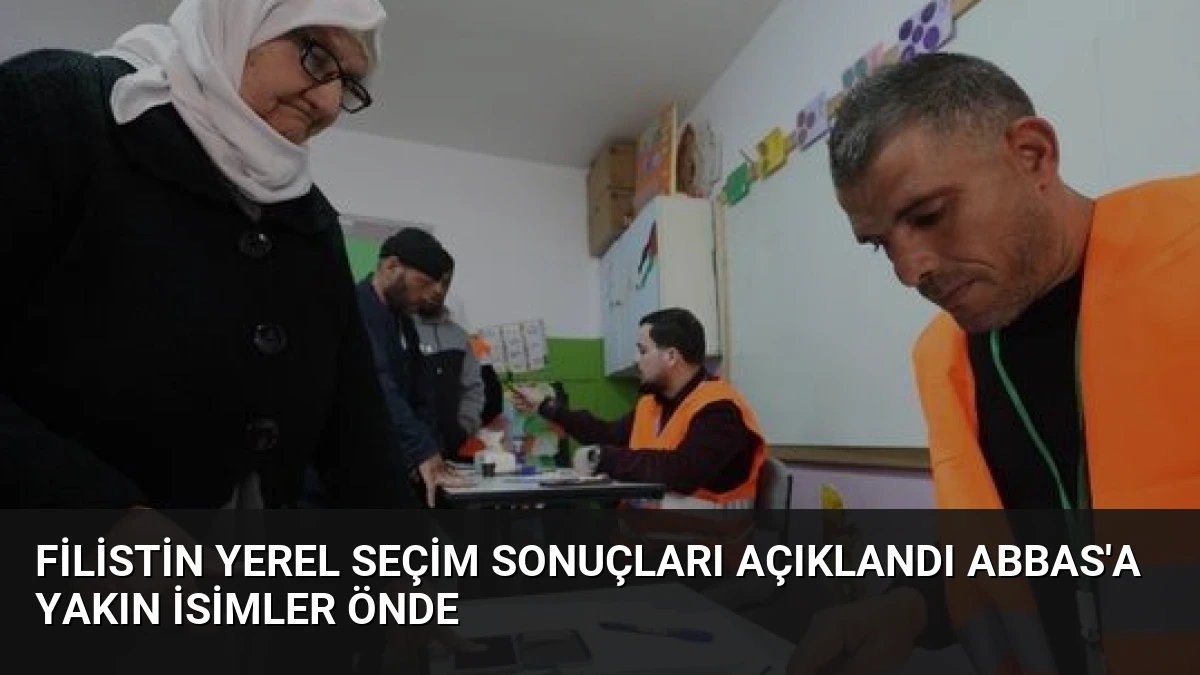Filistin Yerel Seçim Sonuçları Açıklandı Abbas’a Yakın İsimler Önde