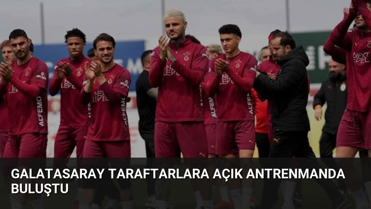 Galatasaray Taraftarlara Açık Antrenmanda Buluştu