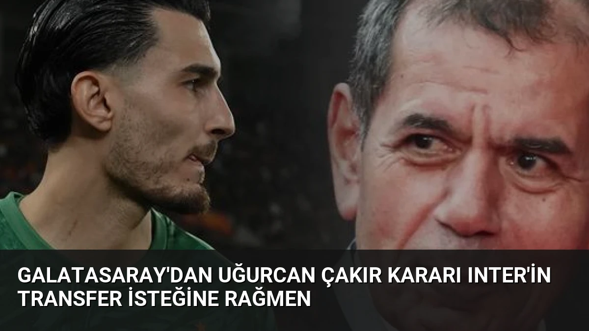 Galatasaray’dan Uğurcan Çakır Kararı Inter’in Transfer İsteğine Rağmen