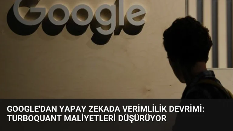 Google’dan yapay zekada verimlilik devrimi: TurboQuant maliyetleri düşürüyor