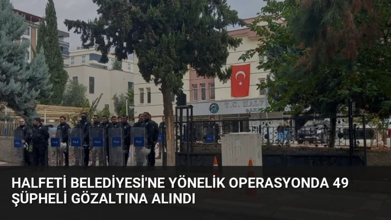 Halfeti Belediyesi’ne Yönelik Operasyonda 49 Şüpheli Gözaltına Alındı