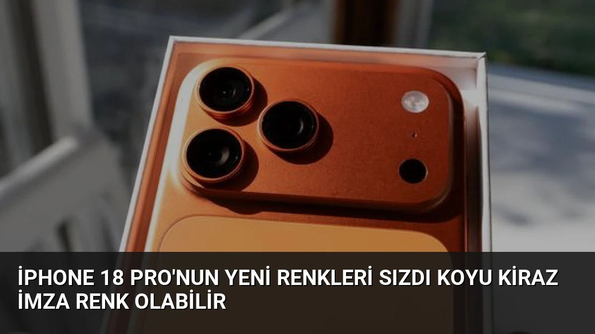 iPhone 18 Pro’nun Yeni Renkleri Sızdı Koyu Kiraz İmza Renk Olabilir