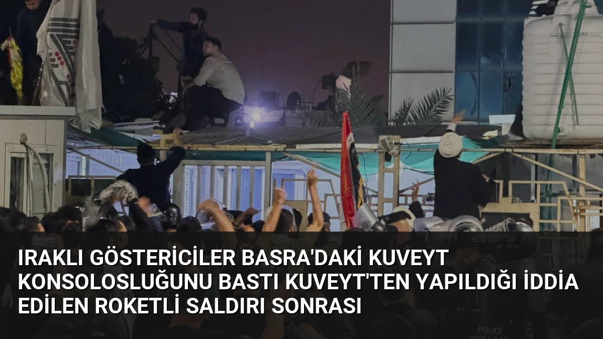 Iraklı Göstericiler Basra’daki Kuveyt Konsolosluğunu Bastı Kuveyt’ten Yapıldığı İddia Edilen Roketli Saldırı Sonrası