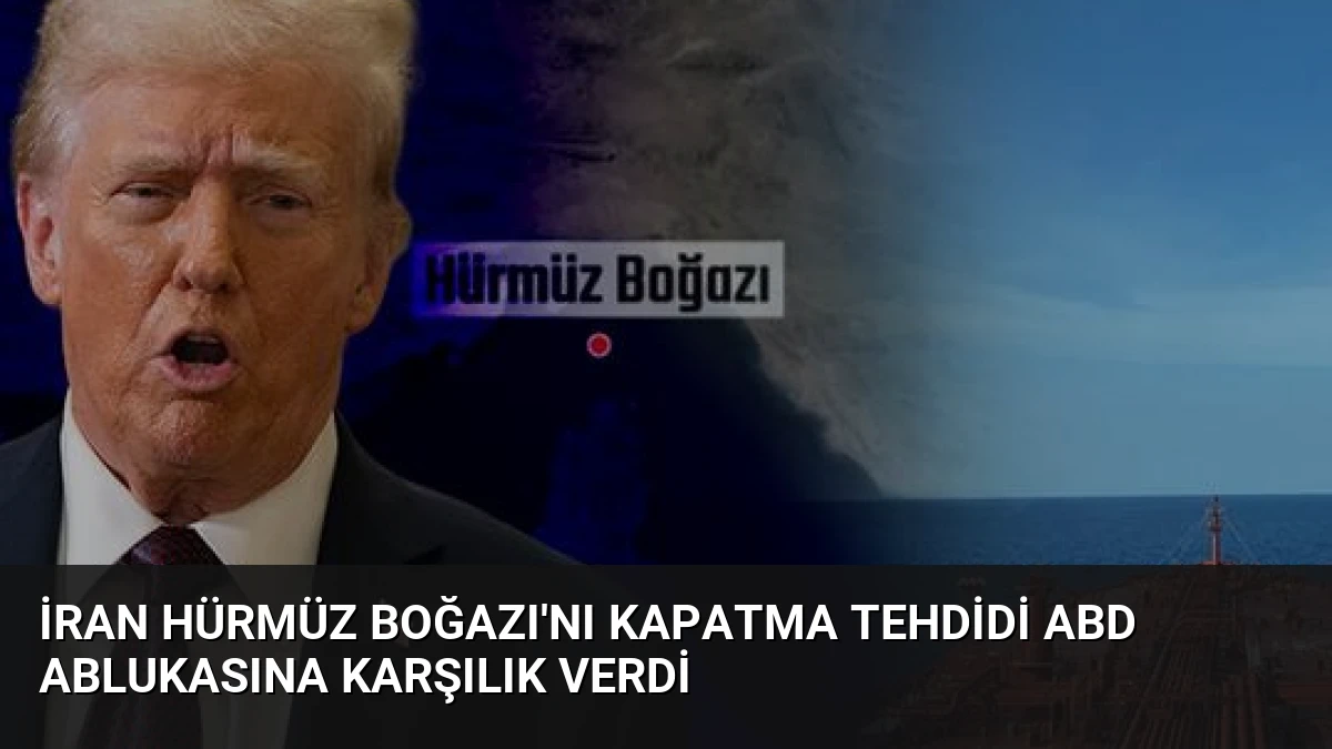 İran Hürmüz Boğazı’nı Kapatma Tehdidi ABD Ablukasına Karşılık Verdi