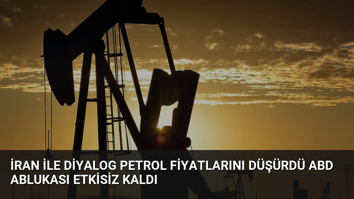 İran ile Diyalog Petrol Fiyatlarını Düşürdü ABD Ablukası Etkisiz Kaldı