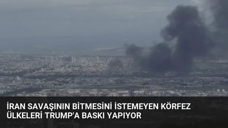 İran Savaşının Bitmesini İstemeyen Körfez Ülkeleri Trump’a Baskı Yapıyor