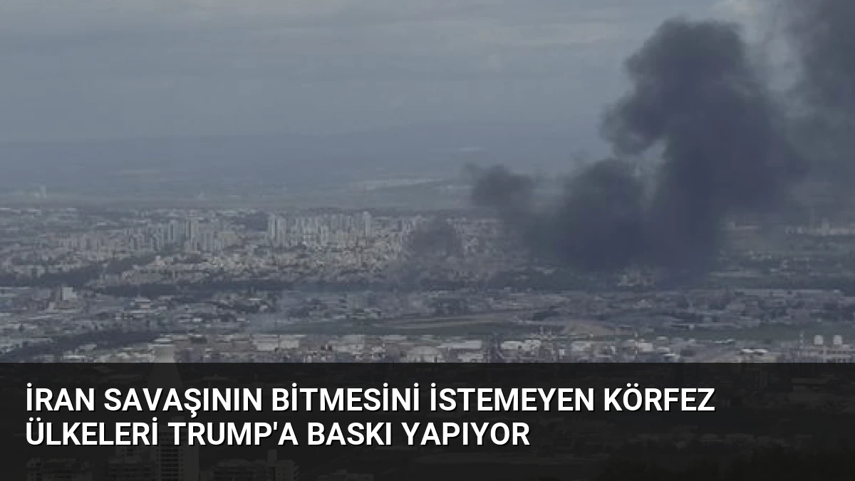 İran Savaşının Bitmesini İstemeyen Körfez Ülkeleri Trump’a Baskı Yapıyor