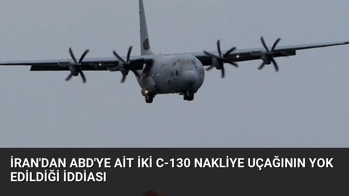 İran’dan ABD’ye Ait İki C-130 Nakliye Uçağının Yok Edildiği İddiası