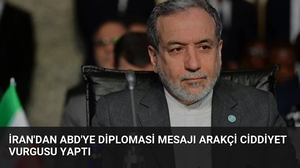İran’dan ABD’ye Diplomasi Mesajı Arakçi Ciddiyet Vurgusu Yaptı