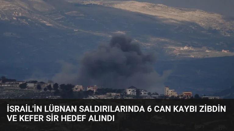 İsrail’in Lübnan saldırılarında 6 can kaybı Zibdin ve Kefer Sir hedef alındı