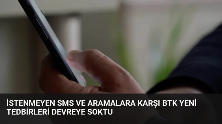 İstenmeyen SMS ve Aramalara Karşı BTK Yeni Tedbirleri Devreye Soktu