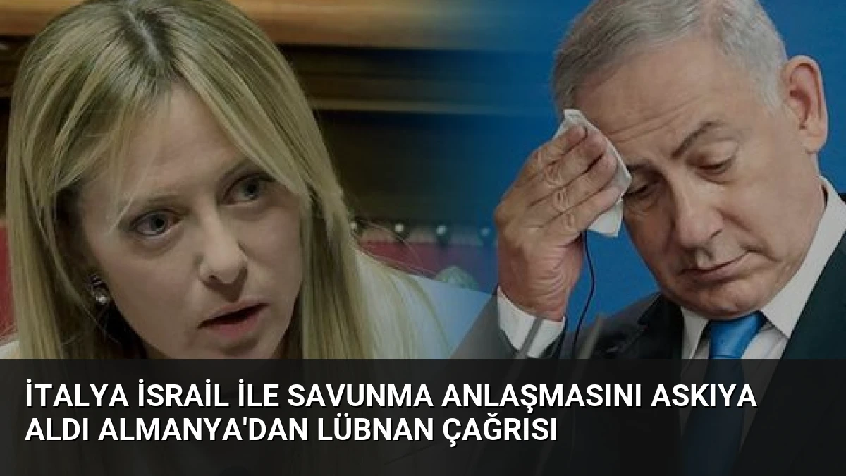İtalya İsrail ile Savunma Anlaşmasını Askıya Aldı Almanya’dan Lübnan Çağrısı