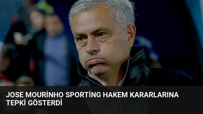 Jose Mourinho Sporting Hakem Kararlarına Tepki Gösterdi