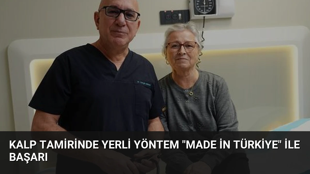 Kalp Tamirinde Yerli Yöntem “Made in Türkiye” ile Başarı